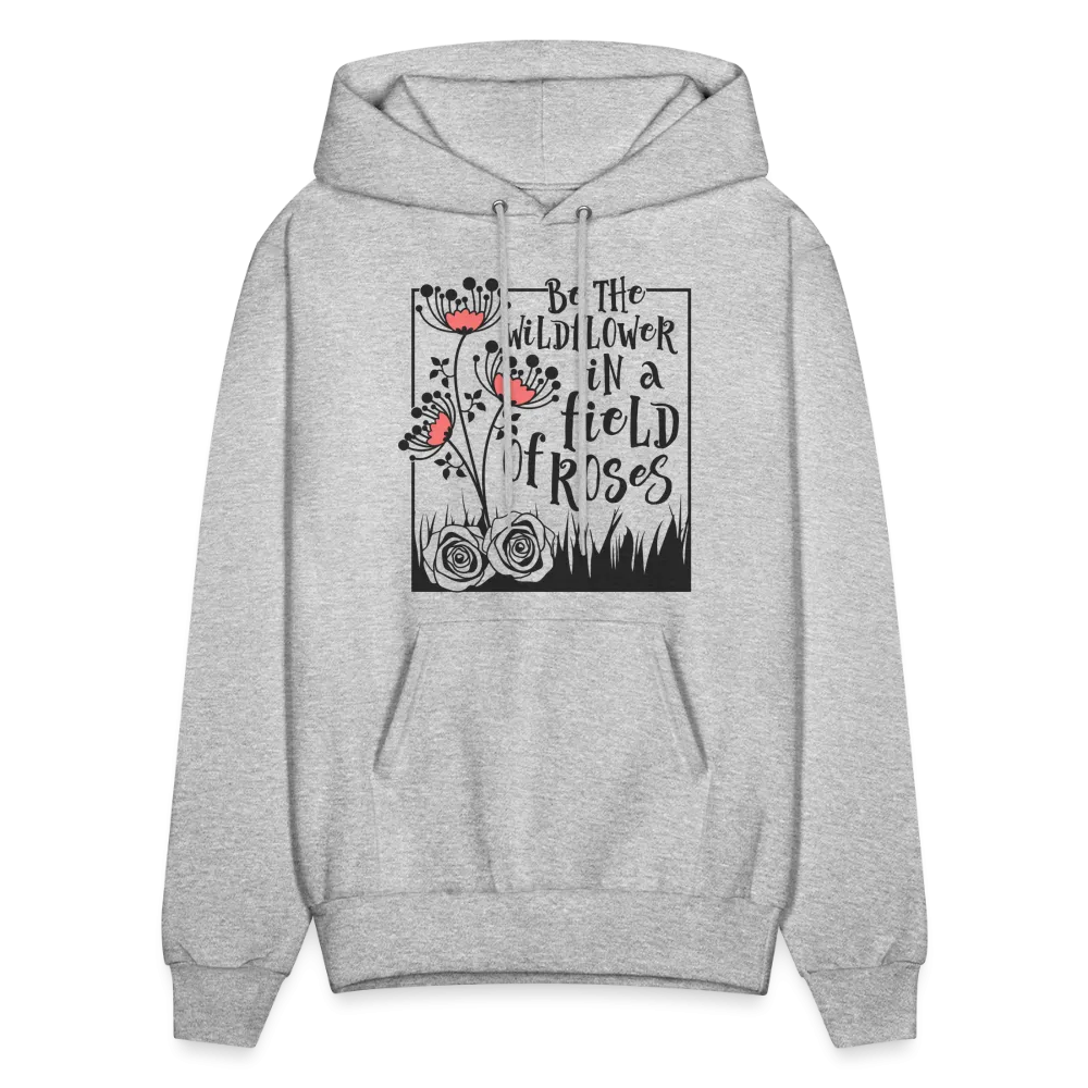 Be The Wildflower In A Field of Roses Hoodie (Unisex)