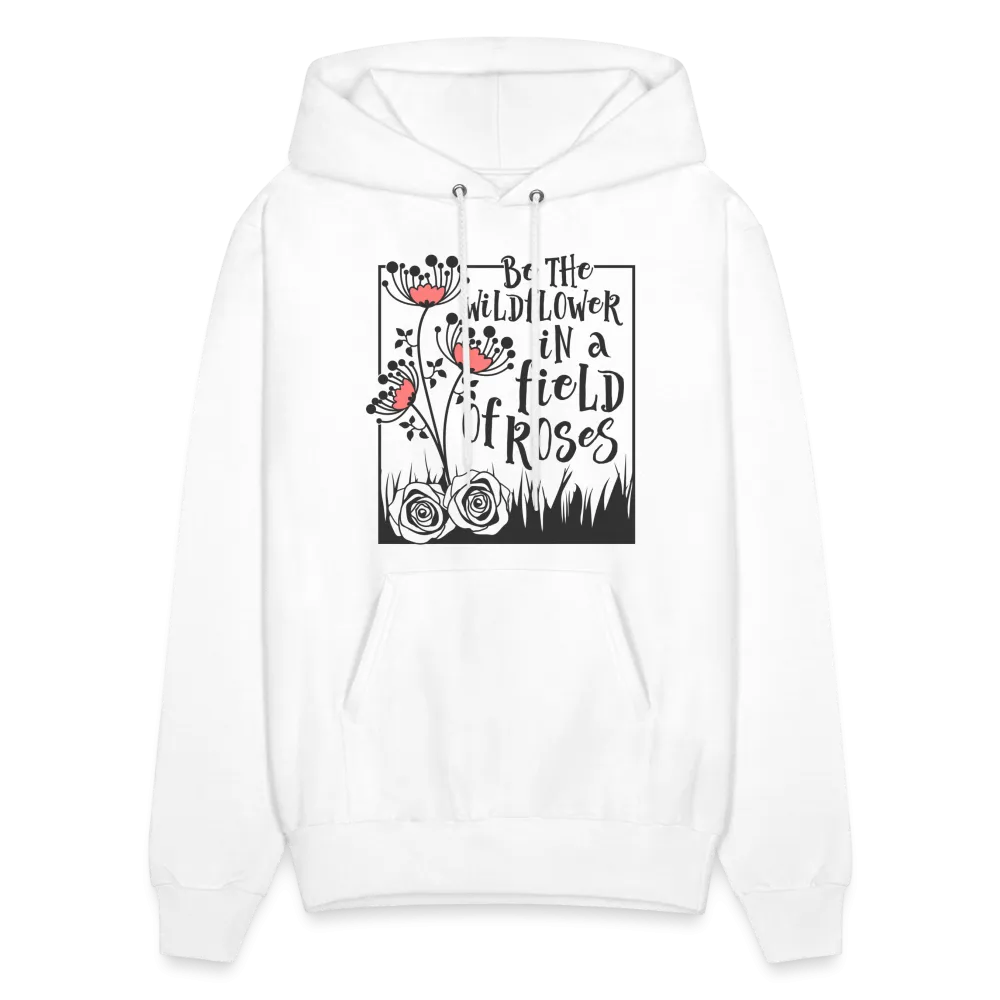 Be The Wildflower In A Field of Roses Hoodie (Unisex)