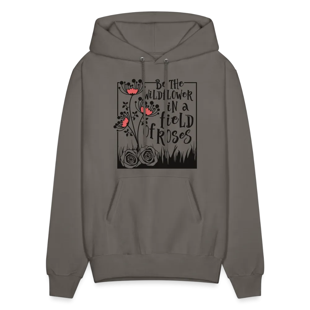 Be The Wildflower In A Field of Roses Hoodie (Unisex)