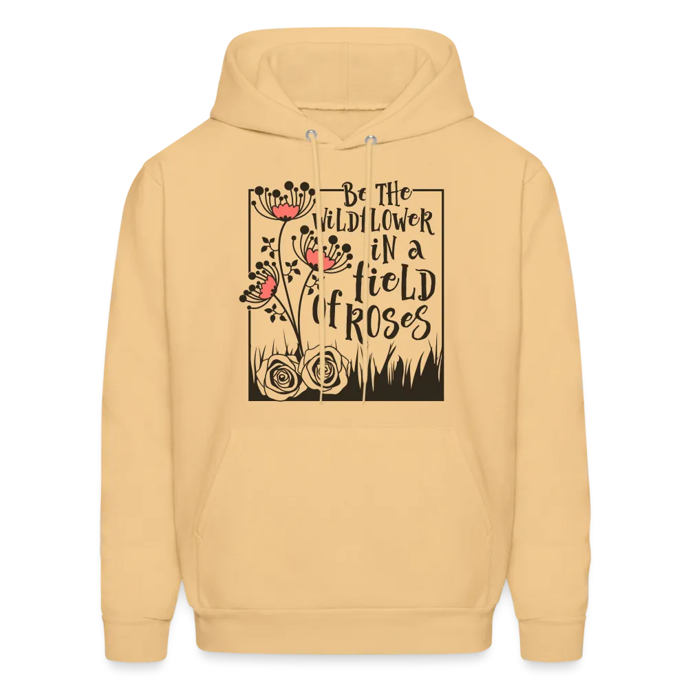 Be The Wildflower In A Field of Roses Hoodie (Unisex)