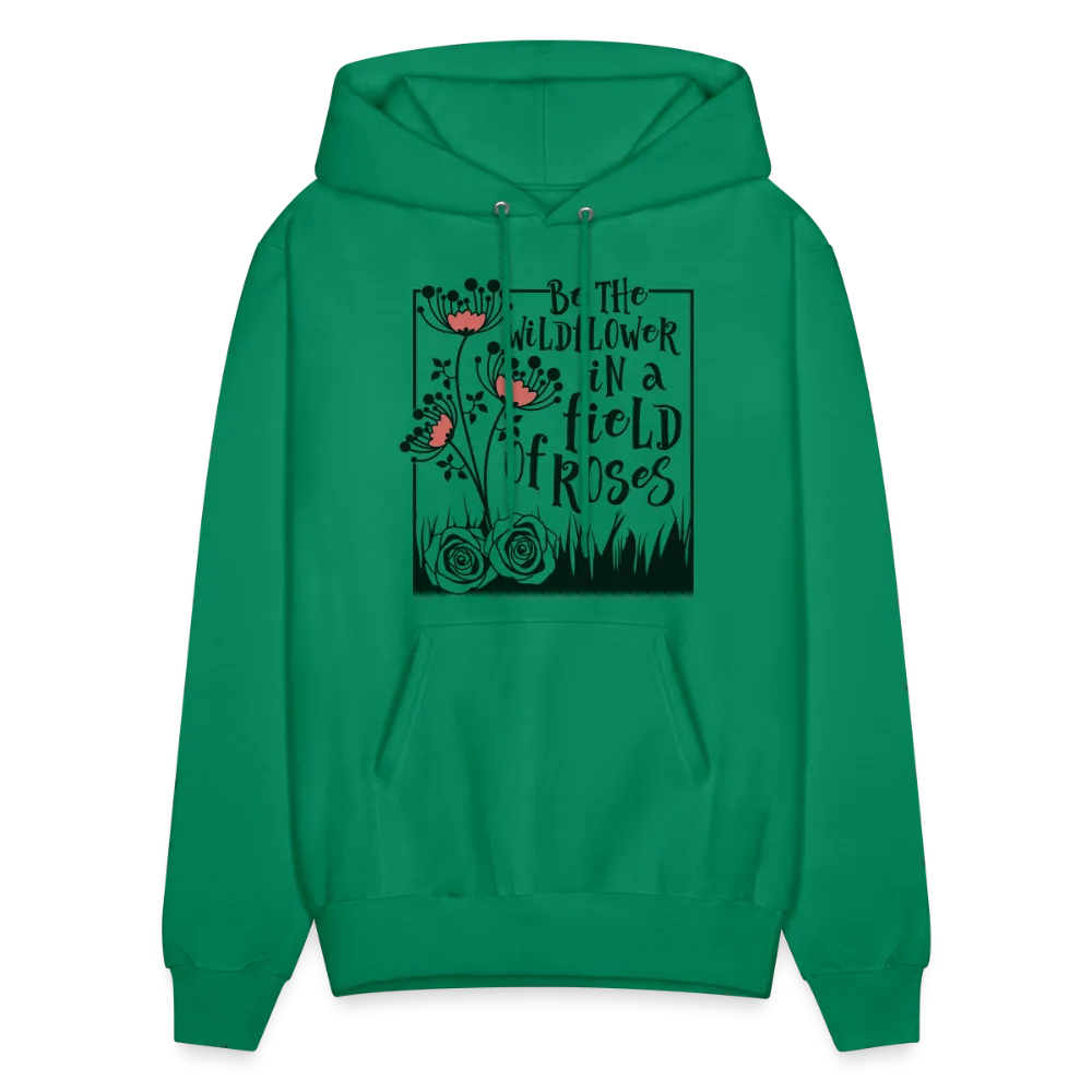 Be The Wildflower In A Field of Roses Hoodie (Unisex)