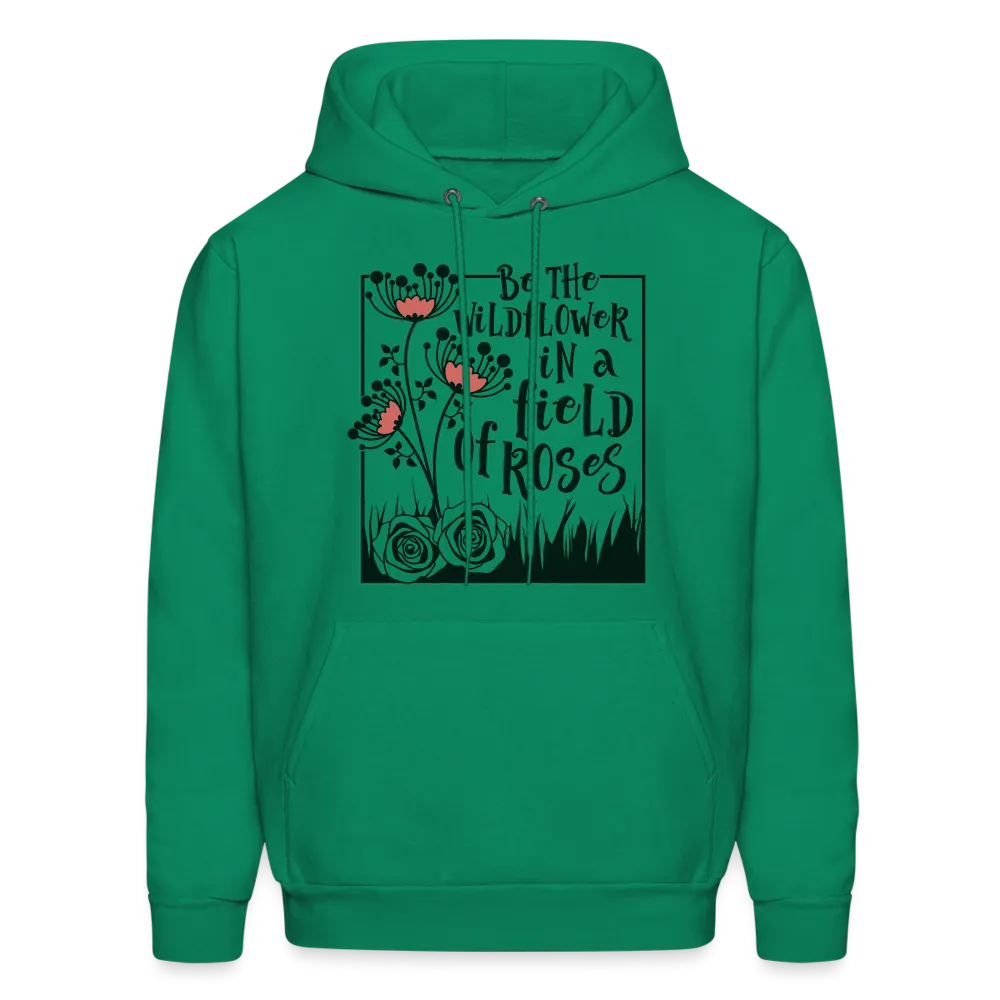 Be The Wildflower In A Field of Roses Hoodie (Unisex)