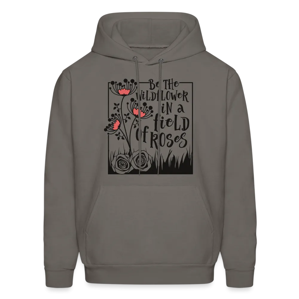 Be The Wildflower In A Field of Roses Hoodie (Unisex)