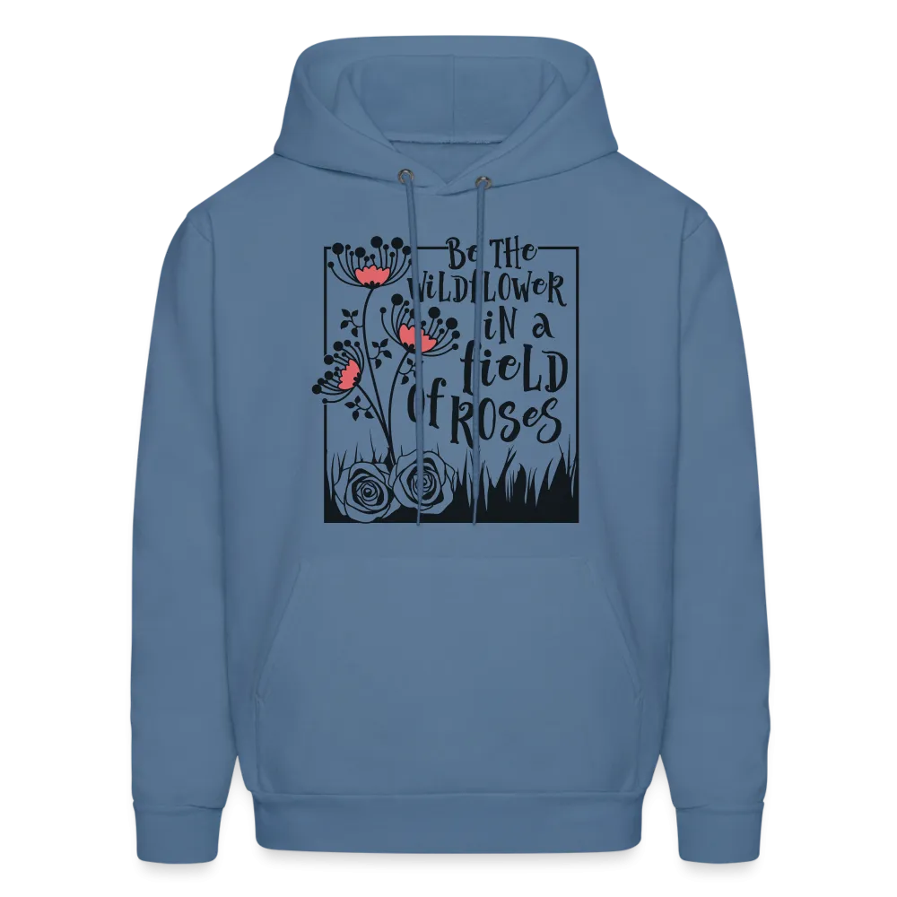 Be The Wildflower In A Field of Roses Hoodie (Unisex)