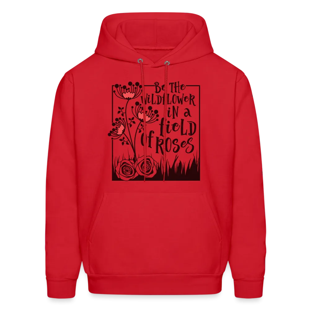 Be The Wildflower In A Field of Roses Hoodie (Unisex)